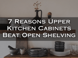 7 Reasons Upper Kitchen Cabinets Beat Open Shelving reasons upper kitchen cabinets beat open shelving