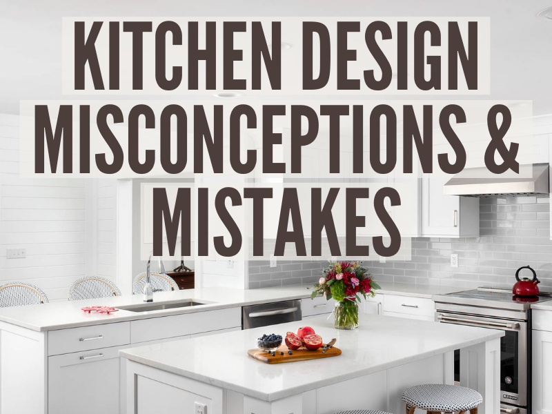 Common Kitchen Misconception And Design Mistakes